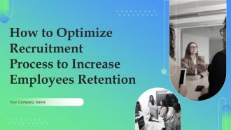 How To Optimize Recruitment Process To Increase Employees Retention Powerpoint Presentation Slides
