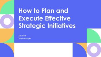 How To Plan And Execute Effective Strategic Initiatives PPT Graphics AT