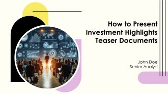 How To Present Investment Highlights Teaser Documents PPT Presentation AT