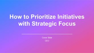 How To Prioritize Initiatives With Strategic Focus PPT PowerPoint AT
