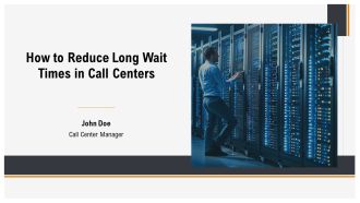 How To Reduce Long Wait Times In Call Centers PPT Summary AT