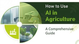 How To Use AI In Agriculture A Comprehensive Guide Powerpoint Presentation Slides AI CD
