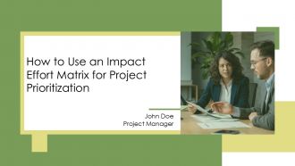 How To Use An Impact Effort Matrix For Project Prioritization PPT Template AT