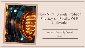 How VPN Tunnels Protect Privacy On Public Wi Fi Networks PPT Sample AT