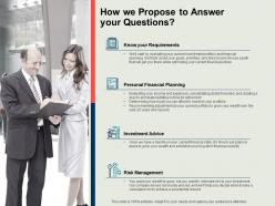How we propose to answer your questions planning ppt powerpoint presentation outline example