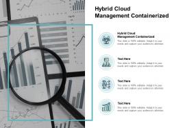 Hybrid cloud management containerized ppt powerpoint presentation infographics template cpb
