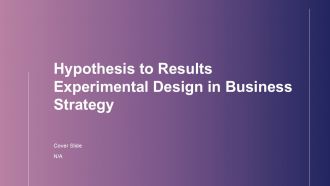 Hypothesis To Results Experimental Design In Business Strategy PPT Demonstration ACP