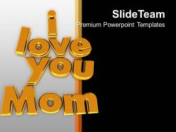 I love you mom family relation celebration powerpoint templates ppt themes and graphics 0113