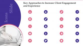Icons Key Approaches To Increase Client Engagement And Experience Ppt Diagram Graph Charts