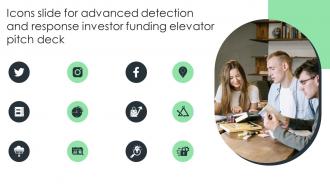 Icons Slide For Advanced Detection And Response Investor Funding Elevator Pitch Deck
