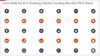 Icons Slide For Ai In Gaming Industry Funding Elevator Pitch Deck