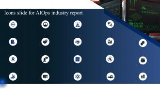 Icons Slide For AIOps Industry Report Ppt Powerpoint Presentation File Example File