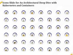 Icons slide for an architectural deep dive with kubernetes and containers ppt pictures