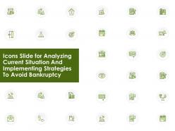 Icons slide for analyzing current situation and implementing strategies to avoid bankruptcy ppt slides grid