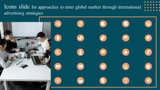 Icons Slide For Approaches To Enter Global Market Through International Advertising Strategies MKT SS V