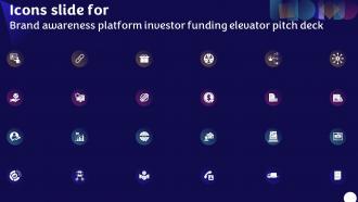 Icons Slide For Brand Awareness Platform Investor Funding Elevator Pitch Deck