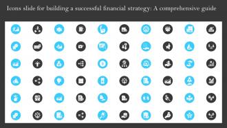 Icons Slide For Building A Successful Financial Strategy A Comprehensive Guide