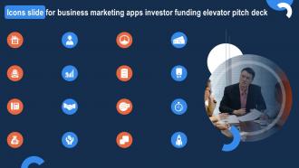 Icons Slide For Business Marketing Apps Investor Funding Elevator Pitch Deck
