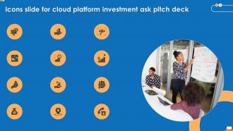 Icons Slide For Cloud Platform Investment Ask Pitch Deck
