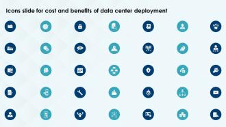 Icons Slide For Cost And Benefits Of Data Center Deployment Ppt Powerpoint Presentation File Good