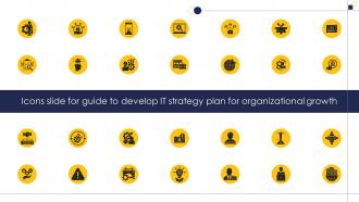 Icons Slide For Guide To Develop It Strategy Plan For Guide To Build It Strategy Plan For Organizational Growth
