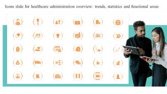 Icons Slide For Healthcare Administration Overview Trend Statistics And Functional Areas