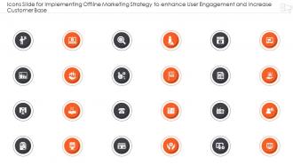 Icons Slide For Implementing Offline Marketing Strategy Enhance User Engagement Increase Customer Base