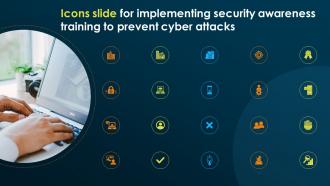 Icons Slide For Implementing Security Awareness Training To Prevent Cyber Attacks