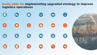 Icons Slide For Implementing Upgraded Strategy To Improve Logistics Operations