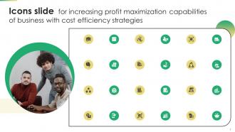 Icons Slide For Increasing Profit Maximization Capabilities Of Business With Cost Efficiency Strategies