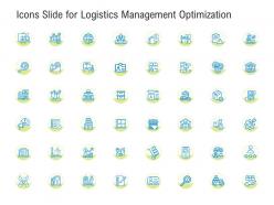 Icons slide for logistics management optimization ppt powerpoint presentation infographics deck