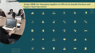 Icons Slide For Managing Suppliers To Effectively Handle Purchase And Supply Chain Operations