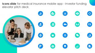 Icons Slide For Medical Insurance Mobile App Investor Funding Elevator Pitch