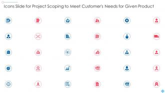 Icons Slide For Project Scoping To Meet Customers Needs For Given Product