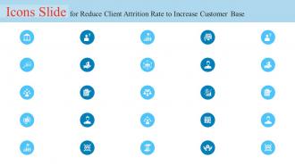 Icons Slide For Reduce Client Attrition Rate To Increase Customer Base Ppt Icon Format Ideas
