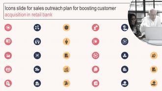 Icons Slide For Sales Outreach Plan For Boosting Customer Acquisition In Retail Bank Strategy SS