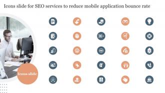 Icons Slide For SEO Services To Reduce Mobile Application Bounce Rate