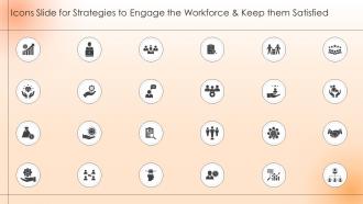 Icons Slide For Strategies To Engage The Workforce And Keep Them Satisfied