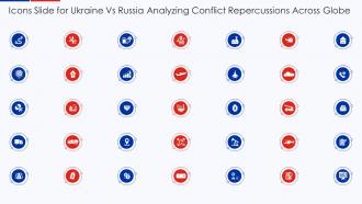 Icons Slide For Ukraine Vs Russia Analyzing Conflict Repercussions Across Globe