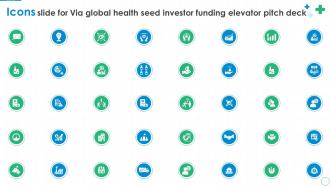 Icons Slide For Via Global Health Seed Investor Funding Elevator Pitch Deck