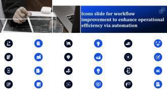 Icons Slide For Workflow Improvement To Enhance Operational Efficiency Via Automation