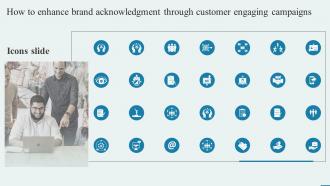 Icons Slide How To Enhance Brand Acknowledgment Through Customer Engaging Campaigns