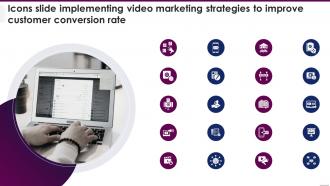 Icons Slide Implementing Video Marketing Strategies To Improve Customer Conversion Rate