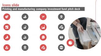 Icons Slide Printing And Manufacturing Company Investment Fund Pitch Deck