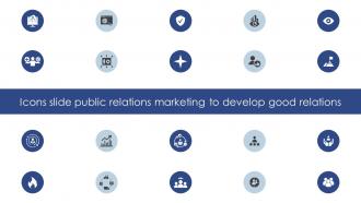 Icons Slide Public Relations Marketing To Develop Good Relations MKT SS V