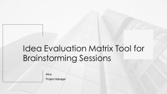 Idea Evaluation Matrix Tool For Brainstorming Sessions PPT Structure AT
