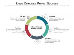 Ideas celebrate project success ppt powerpoint presentation show graphic tips cpb