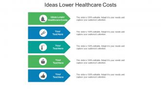 Ideas lower healthcare costs ppt powerpoint presentation portfolio pictures cpb