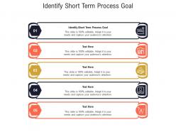 Identify short term process goal ppt powerpoint presentation infographic template slides cpb