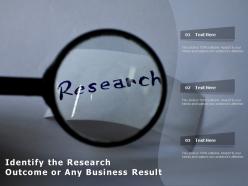 Identify the research outcome or any business result